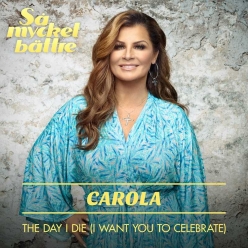 Carola - The Day I Die (I Want You To Celebrate)